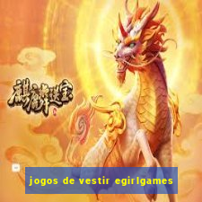 jogos de vestir egirlgames